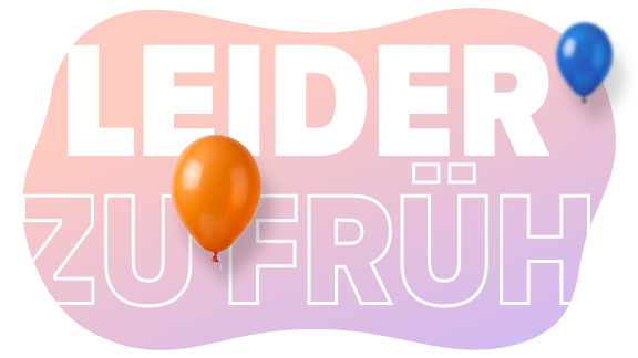 10 Jahre Gewinnspiel - Zu früh Schriftzug Leider zu früh auf einem bunten Farbverlauf mit Ballons