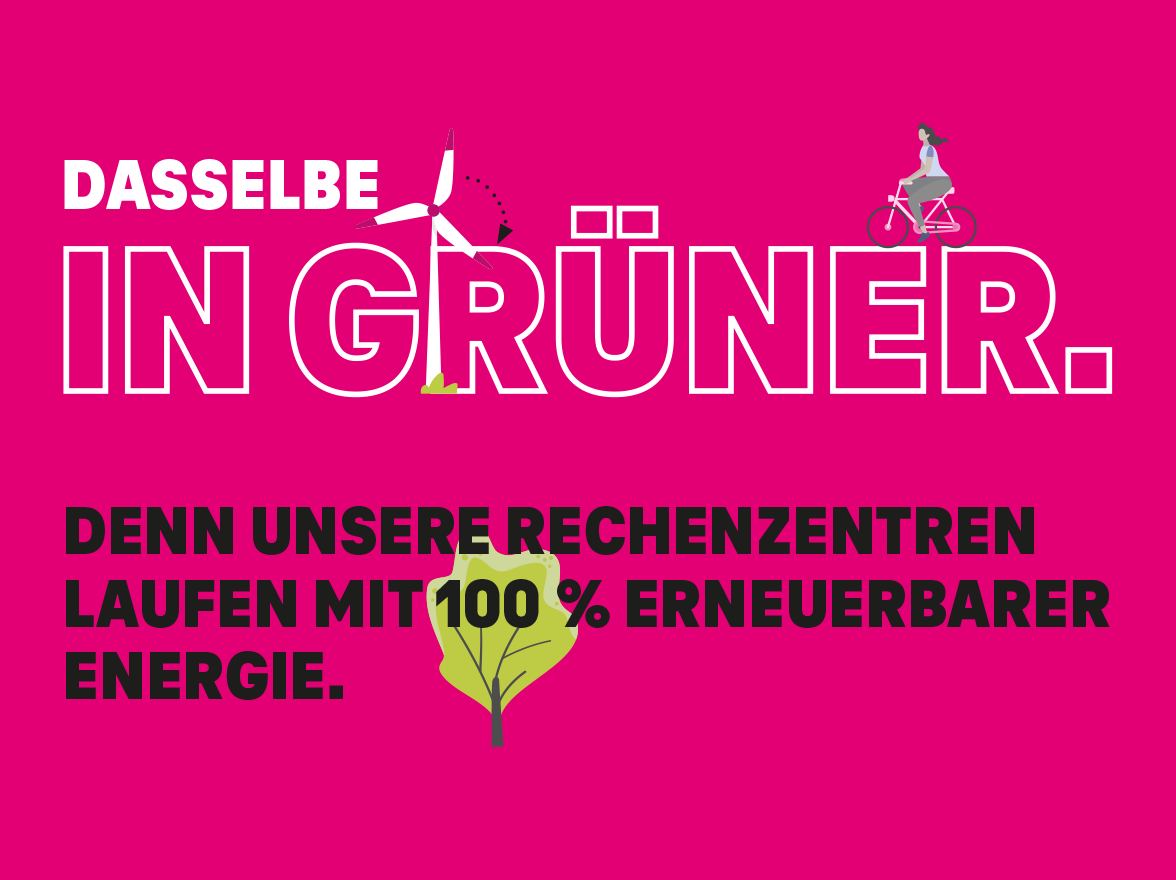 Nachhaltigkeit Schriftzug: Dasselbe in Grüner. Denn unsere Rechenzentren laufen mit 100 % erneuerbarer Energie.