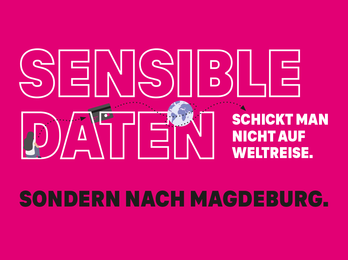 Aus Europa für Europa Schriftzug: Sensible Daten schickt man nicht auf Weltreise. Sondern nach Magdeburg.