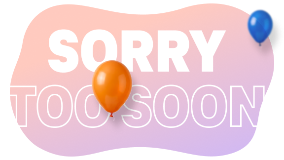 10th birthday—too early Type Sorry too soon and balloons on a colorful gradient